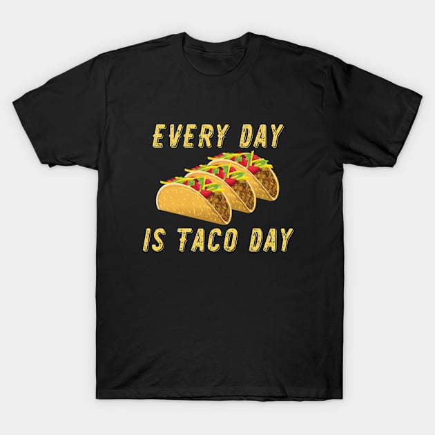 Tacos - Every Day Is Taco Day T-Shirt by Kudostees